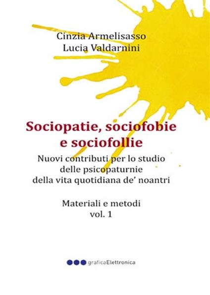 Sociopatie, sociofobie e sociofollie. Nuovi contributi per lo studio delle psicopaturnie della vita quotidiana de' noantri - Cinzia Armelisasso,Lucia Valdarnini - copertina