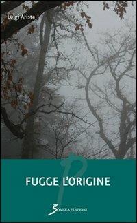 Fugge l'origine - Luigi Arista - copertina