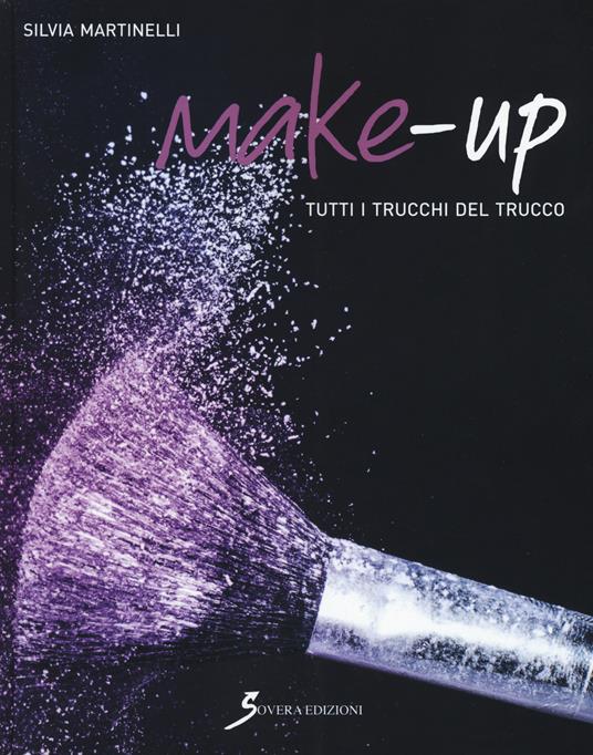 Make-up. Tutti i trucchi del trucco - Silvia Martinelli - Libro - Sovera  Edizioni - Manuali | IBS