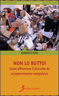 Non lo butto! Come affrontare il disturbo da accaparramento compulsivo -  Roberto Pani - Libro - Sovera Edizioni - Autoaiuto per il benessere | IBS