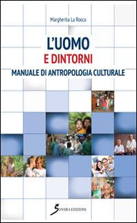 L' uomo e dintorni. Manuale di antropologia culturale - Margherita La Rocca - copertina