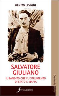 Salvatore Giuliano. Il bandito che fu strumento di Stato e mafia - Benito Li Vigni - copertina