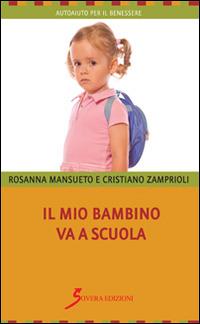 Il mio bambino va a scuola - Rosanna Mansueto,Cristiano Zamprioli - copertina