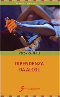 Dipendenza da alcol - Veronica Frilli - copertina