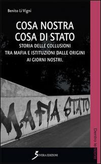 Cosa Nostra cosa di Stato. Storie delle collusioni tra mafia e istituzioni dalle origini ai nostri giorni - Benito Li Vigni - copertina