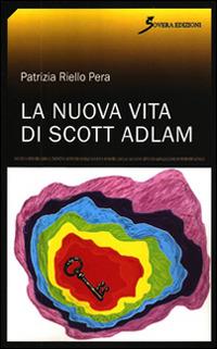 La nuova vita di Scott Adlam - Patrizia Riello Pera - copertina