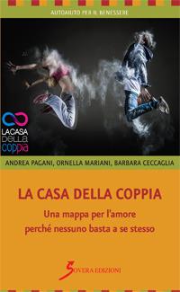 La casa della coppia. Una mappa per l'amore perché nessuno basta a se stesso - Andrea Pagani,Ornella Mariani,Barbara Ceccaglia - copertina