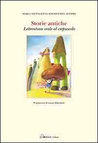 Storie antiche. Letteratura orale al crespuscolo - copertina