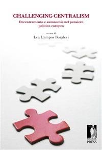 Challenging centralism: decentramento e autonomie nel pensiero politico europeo - Lea Campos Boralevi - ebook