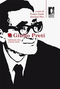 Giulio Preti. Intellettuale critico e filosofo attuale - F. Cambi,G. Mari - ebook