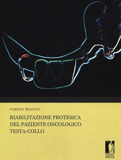 Riabilitazione protesica del paziente oncologico testa-collo - Roberto Branchi - copertina