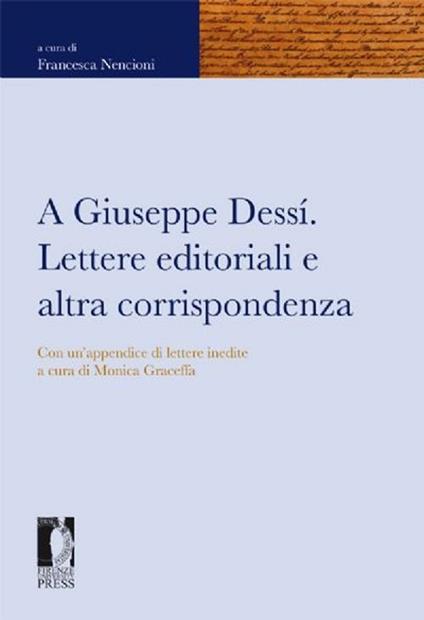 A Giuseppe Dessì. Lettere editoriali e altra corrispondenza - copertina