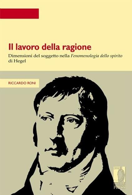 Il lavoro della ragione. Dimensioni del soggetto nella Fenomenologia dello spirito di Hegel - Riccardo Roni - copertina