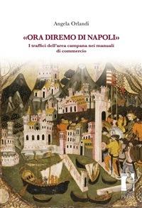 «Ora diremo di Napoli». I traffici dell'area campana nei manuali di commercio - Angela Orlandi - ebook