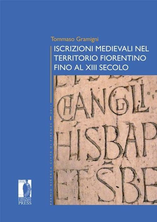 Iscrizioni medievali nel territorio fiorentino fino al XIII secolo - Tommaso Gramigni - copertina