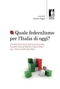 Quale federalismo per l'Italia di oggi? - Sandro Rogari - ebook