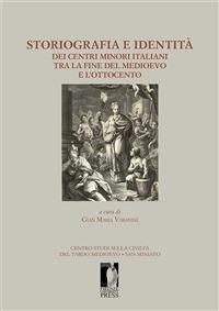 Storiografia e identità dei centri minori italiani tra la fine del medioevo e l'Ottocento - Gian Maria Varanini - ebook