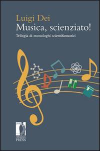 Musica, scienziato! Trilogia di monologhi scientifantastici - Luigi Dei - copertina