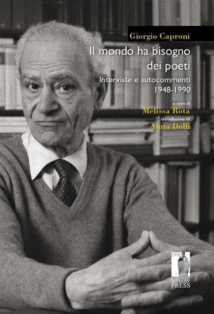 Il mondo ha bisogno dei poeti. Interviste e autocommenti 1948-1990 - Giorgio Caproni,Melissa Rota - ebook