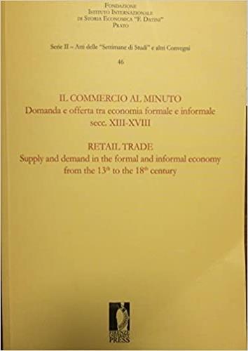 Il commercio al minuto. Domanda e offerta tra economia formale e informale. Secc. XIII-XVIII. Ediz. italiana e inglese - copertina