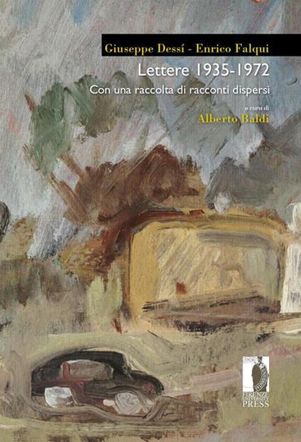 Lettere (1935-1972). Con una raccolta di racconti dispersi - Giuseppe Dessì,Enrico Falqui,Alberto Baldi - ebook