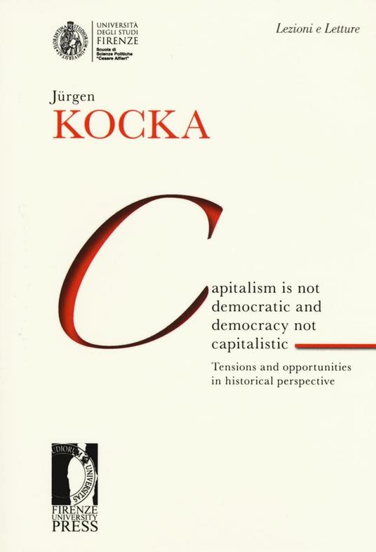 Capitalism is not democratic and democracy not capitalistic. Tensions and opportunities in historical perspective - Jürgen Kocka - copertina
