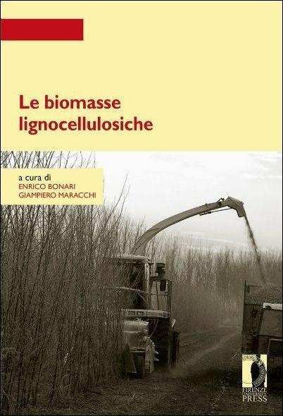 Le biomasse lignocellulosiche - Enrico Bonari - Giampiero Maracchi - Libro  - Firenze University Press - Strumenti per la didattica e la ricerca | IBS