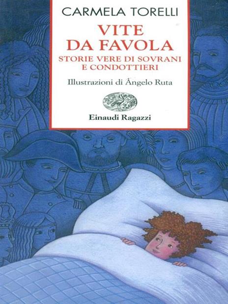 Vite da favola. Storie vere di sovrani e condottieri - Carmela Torelli - 4