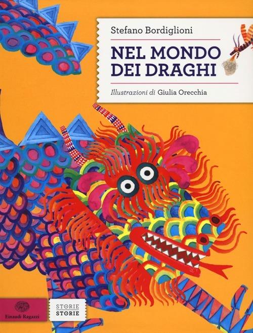 Nel mondo dei draghi. Ediz. illustrata - Stefano Bordiglioni,Giulia Orecchia - copertina