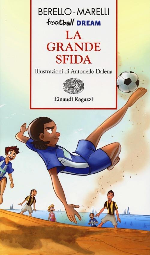 La grande sfida. Football dream - Alessandra Berello,Andrea Marelli - 3