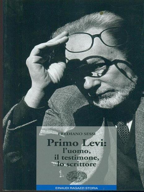 Primo Levi: l'uomo, il testimone, lo scrittore - Frediano Sessi - 6