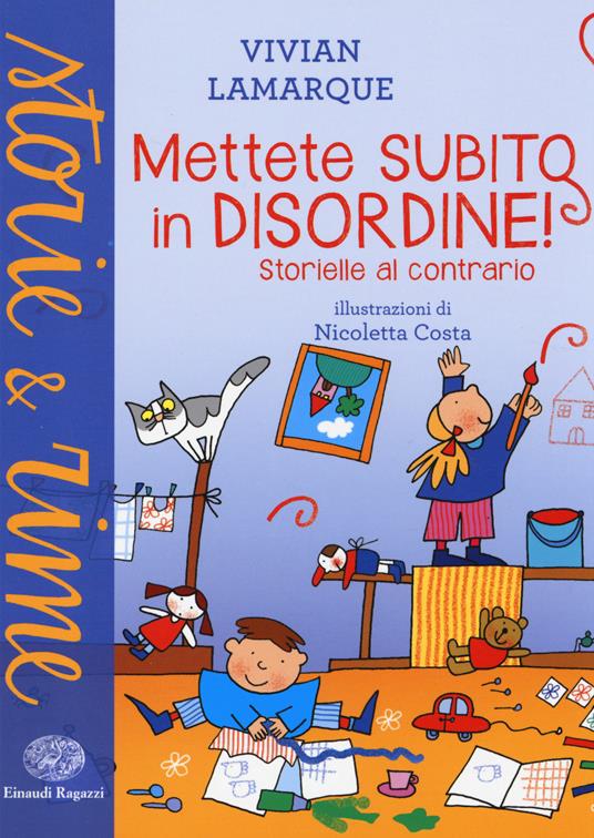 Mettete subito in disordine! Storielle al contrario. Ediz. a colori - Vivian Lamarque,Nicoletta Costa - copertina