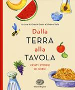 Dalla terra alla tavola. Venti storie di cibo