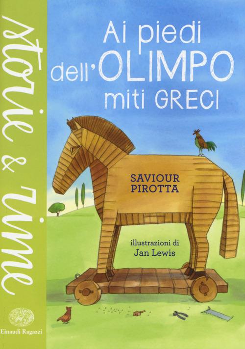 Ai piedi dell'Olimpo. Miti greci. Ediz. a colori - Saviour Pirotta - copertina