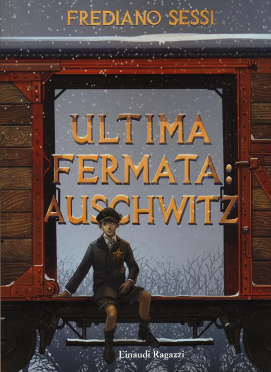 Ultima fermata: Auschwitz. Storia di un ragazzo ebreo durante il fascismo - Frediano Sessi - copertina