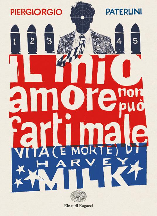 Il mio amore non può farti male. Vita (e morte) di Harvey Milk - Piergiorgio Paterlini - copertina