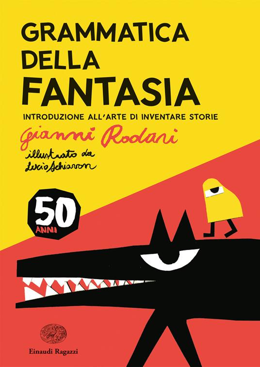 Grammatica della fantasia. Introduzione all'arte di inventare storie. 50 anni. Ediz. a colori - Gianni Rodari - copertina