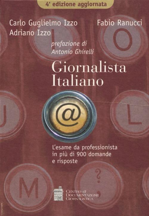 Giornalista italiano. L'esame da professionista in più di 900 domande e risposte - Carlo G. Izzo,Fabio Ranucci,Adriano Izzo - copertina
