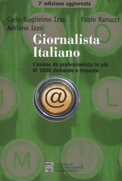 Giornalista italiano. L'esame da professionista in più di 1000 domande e risposte - Carlo G. Izzo,Fabio Ranucci,Adriano Izzo - copertina