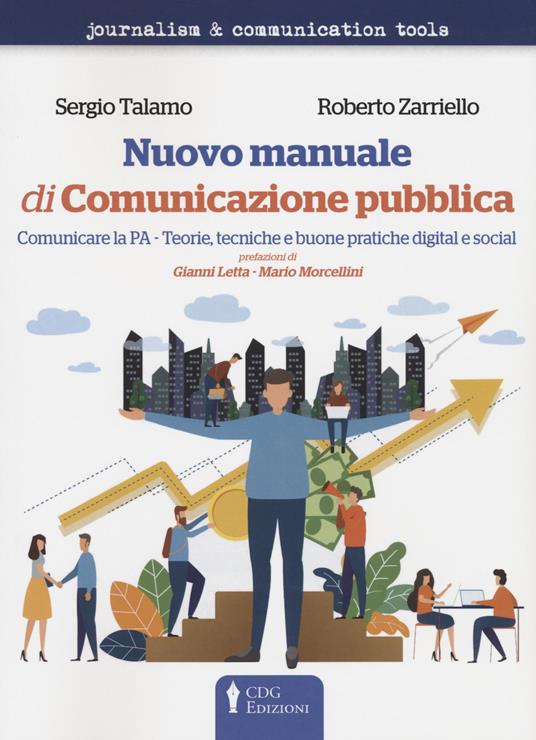 Nuovo manuale di comunicazione pubblica. Comunicare la PA. Teorie, tecniche e buone pratiche digitali e sociali - Sergio Talamo,Roberto Zarriello - copertina