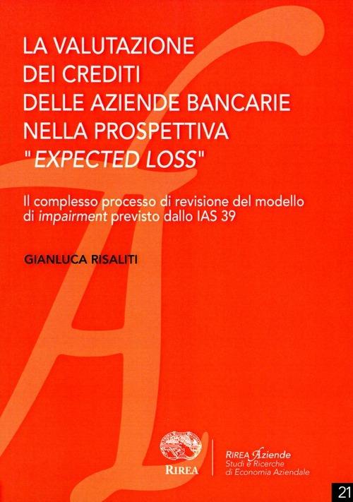 La valutazione dei crediti delle aziende bancarie nella prospettiva «expected loss» - Gianluca Risaliti - copertina