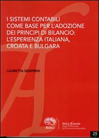 I sistemi contabili come base per l'adozione dei principi contabili di bilancio. L'esperienza italiana, croata e bulgara - Lauretta Semprini - copertina