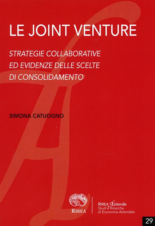 Le joint venture. Strategie collaborative ed evidenze delle scelte di consolidamento - Simona Catuogno - copertina
