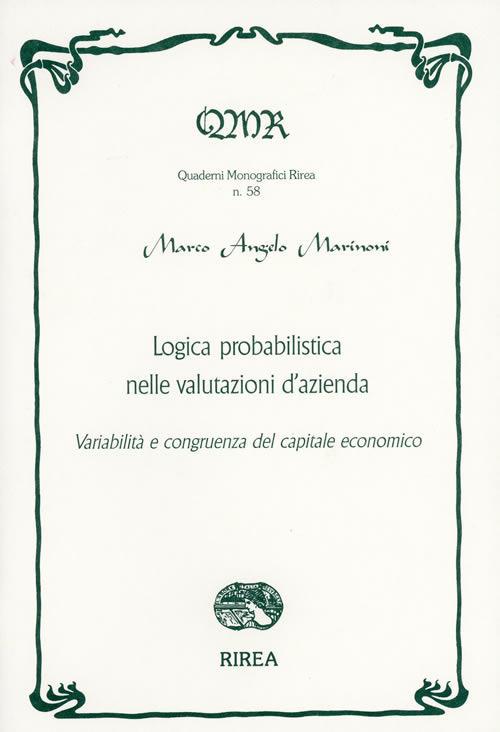 Logica probabilistica nelle valutazioni d'azienda. Variabilità e congruenza del capitale economico - Marco Angelo Marinoni - copertina