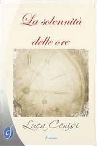 La solennità delle ore - Luca Cenisi - ebook