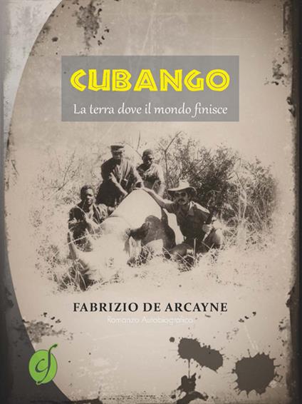 Cubango. La terra dove il mondo finisce - Fabrizio De Arcayne - copertina