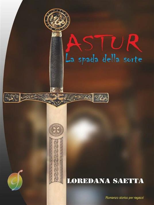 Astur. La spada della sorte - Loredana Saetta - ebook
