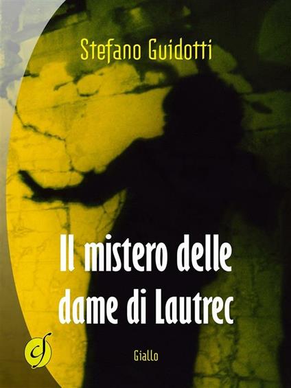 Il mistero delle dame di Lautrec - Stefano Guidotti - ebook