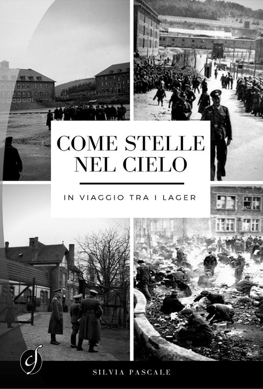 Come stelle nel cielo. In viaggio tra i lager - Silvia Pascale - copertina