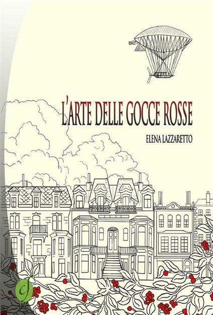 L' arte delle gocce rosse - Elena Lazzaretto - ebook